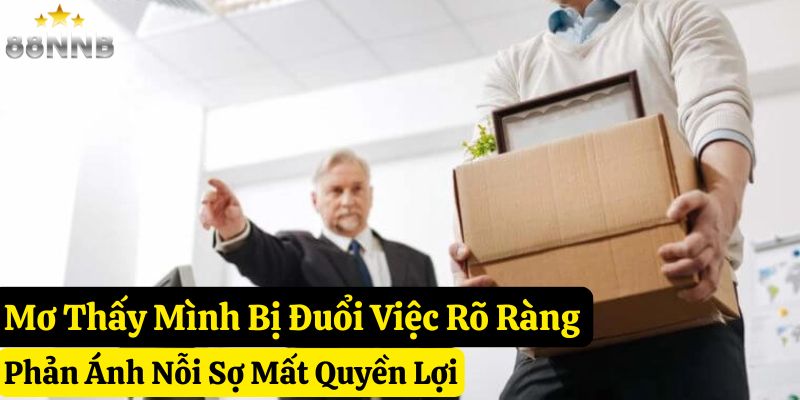 mơ thấy bị đuổi việc 88nn