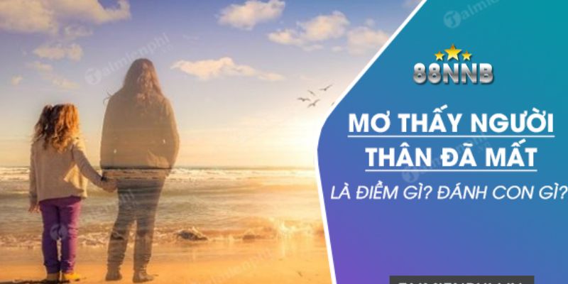 mơ thấy người thân đã mất 88nn thumb