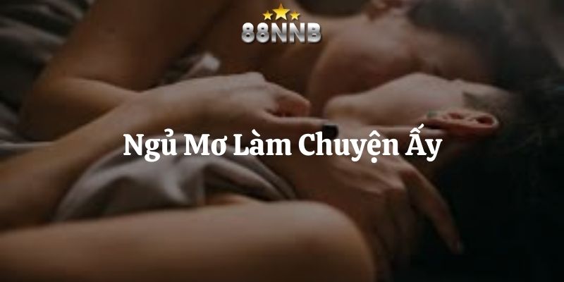 ngủ mơ làm chuyện ấy 88nn thumb