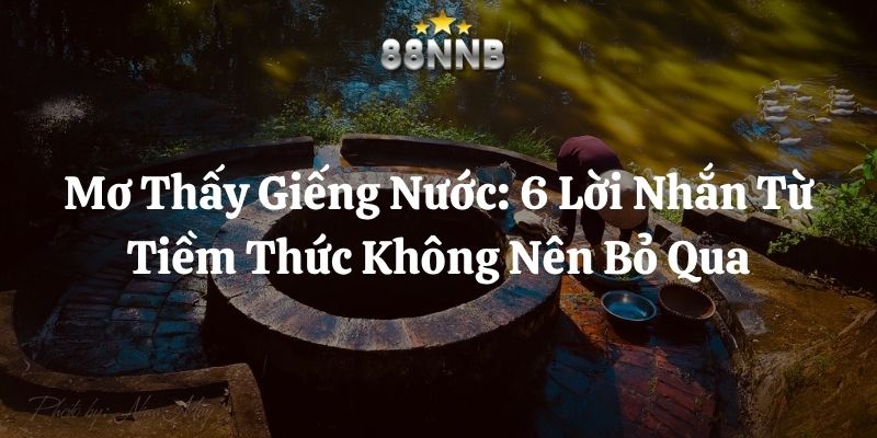 mơ thấy giếng nước 88nn thumb