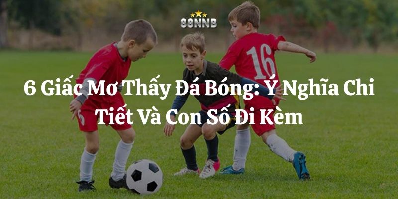 mơ thấy đá bóng 88nn thumb