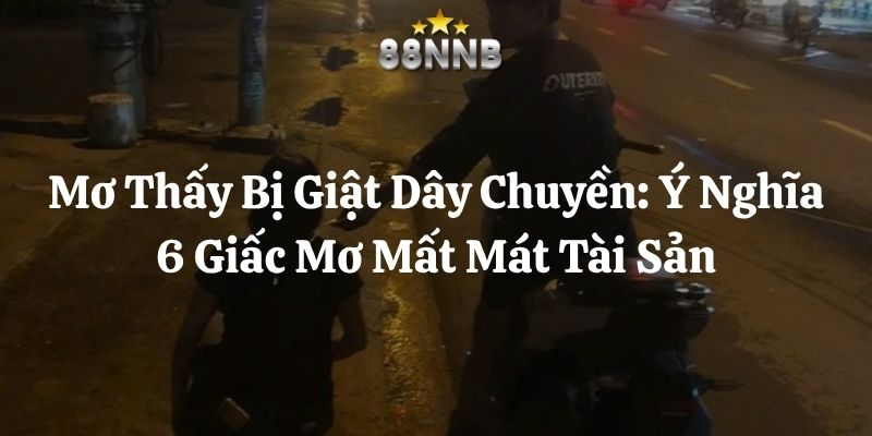 mơ thấy bị giật dây chuyền 88nn thumb