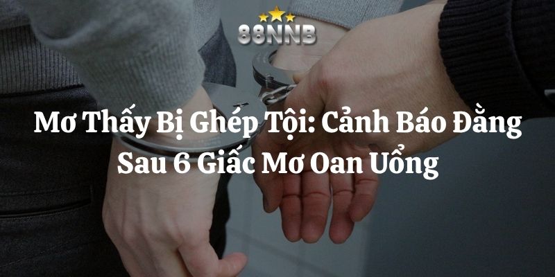 mơ thấy bị ghép tội 88nn thumb