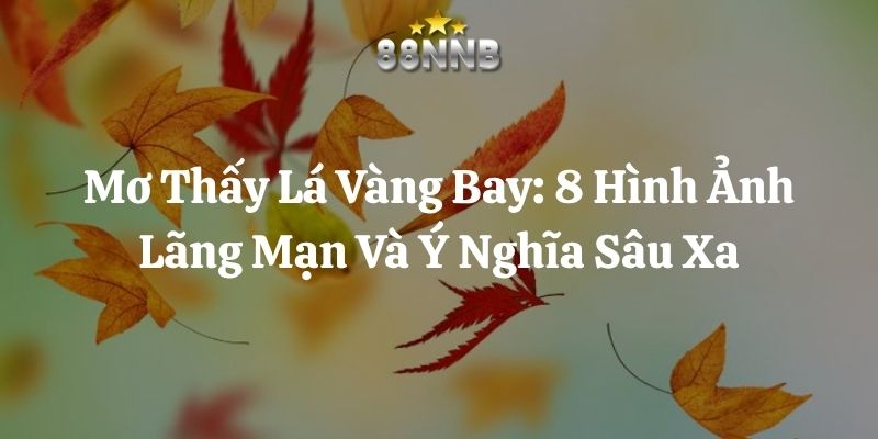 mơ thấy lá vàng bay 88nn thumb