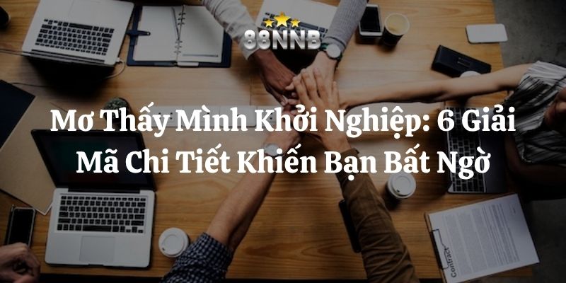 mơ thấy mình khởi nghiệp 88nn thumb