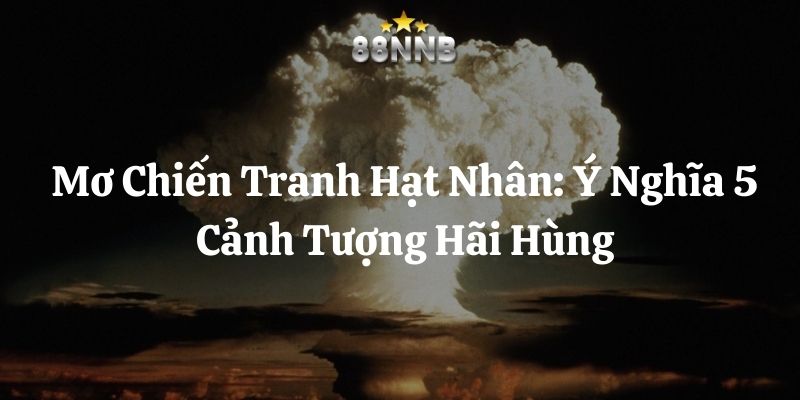 mơ chiến tranh hạt nhân 88nn thumb