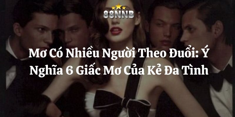 mơ có nhiều người theo đuổi 88nn thumb