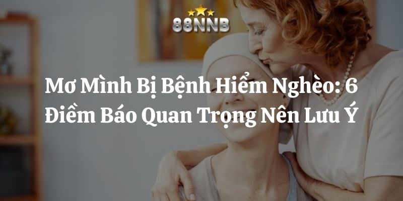 mơ mình bị bệnh hiểm nghèo 88nn thumb