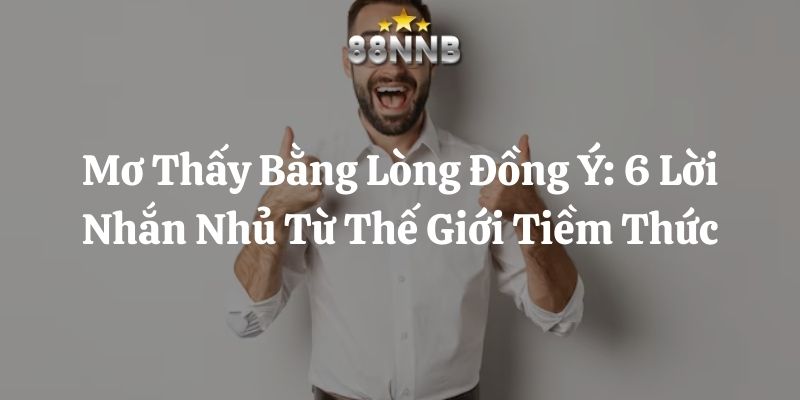 mơ thấy bằng lòng đồng ý 88nn thumb