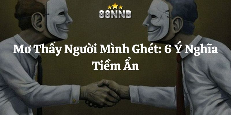 mơ thấy người mình ghét 88nn thumb