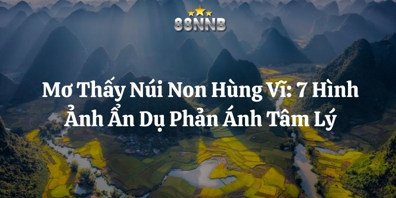 mơ thấy núi non hùng vĩ 88nn thumb