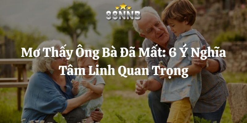 mơ thấy ông bà đã mất 88nn thumb