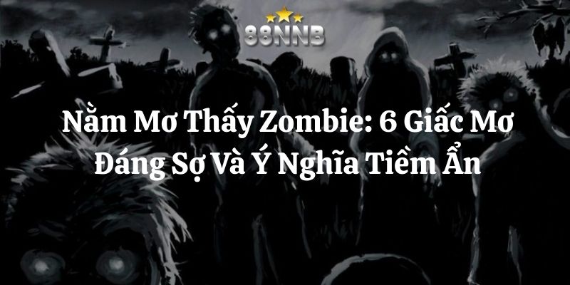 nằm mơ thấy zombie 88nn thumb